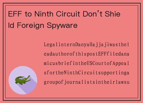 EFF to Ninth Circuit Don’t Shield Foreign Spyware